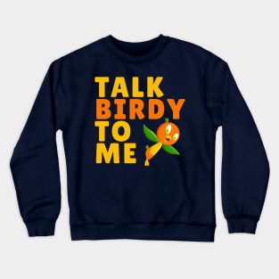 Talk Birdy To Me Crewneck Sweatshirt